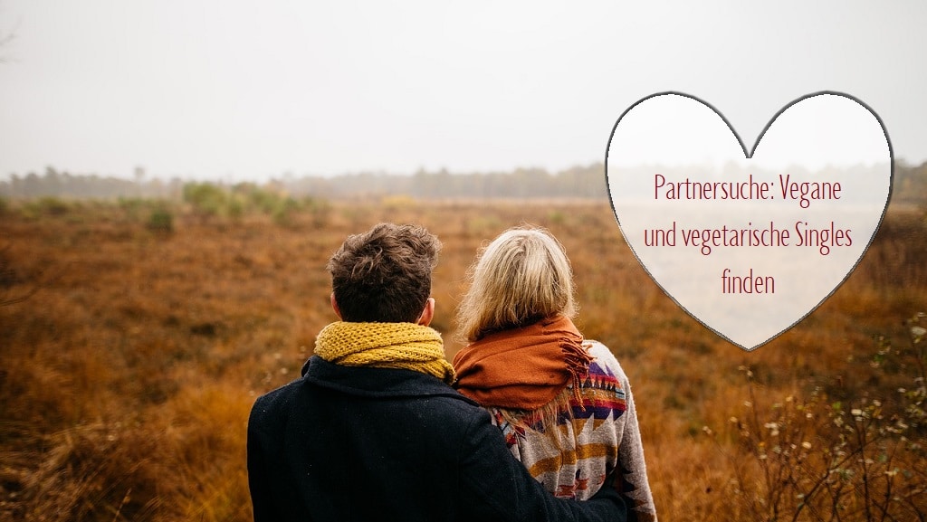 Partnersuche: Vegane und vegetarische Singles finden