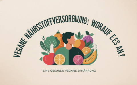 Vegane Nährstoffversorgung: Worauf kommt es an?